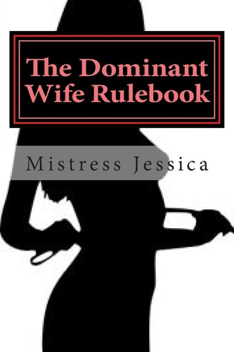 The Dominant Wife Rulebook Guidelines for the Submissive Husband