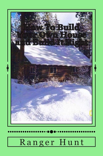 How to Build Your Own House and Build It Right