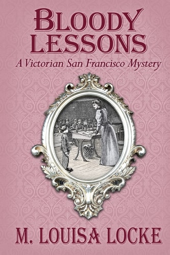 Bloody Lessons A Victorian San Francisco Mystery