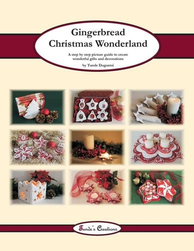 Gingerbread Christmas Wonderland A Step by Step Picture Guide to Create Wonderful Gifts and Decorations
