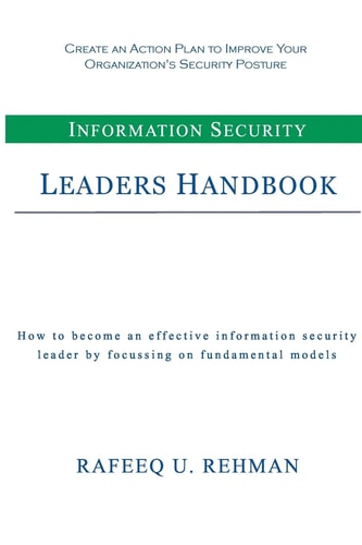 Information Security Leaders Handbook How To Be An Effective Information Security Leader By Focusing On Fundamental Models