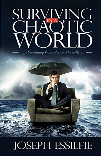 Surviving In A Chaotic World Five Spiritual Life Sustaining Principles For The Believer