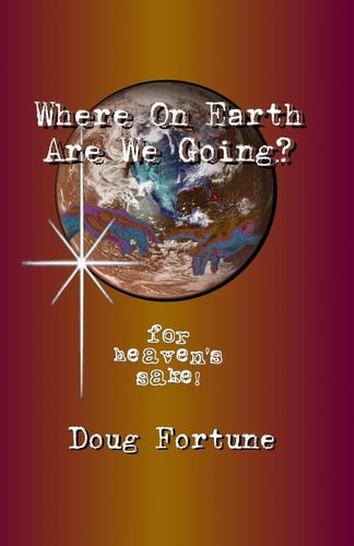 Where On Earth Are We Going? For Heaven's Sake!