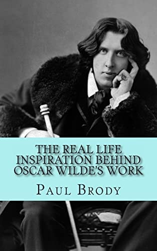 The Real Life Inspiration Behind Oscar Wilde's Work A Play-by-play Look at Wilde's Inspirations
