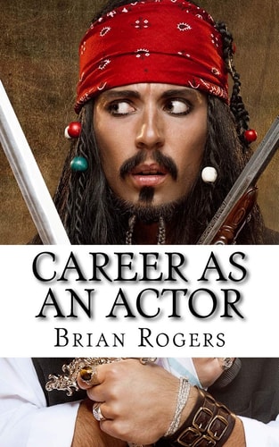 Career As An Actor What They Do, How to Become One, and What the Future Holds!