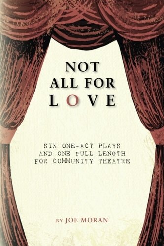 Not All for Love Six One-Act Plays and One Full-length for Community Theatre
