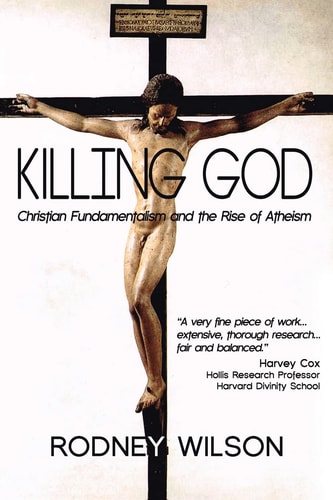 Killing God Christian Fundamentalism and the Rise of Atheism