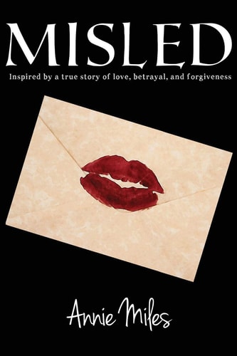Misled Inspired by a True Story of Love, Betrayal, and Forgiveness