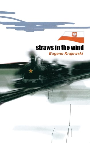 Straws In The Wind The Betrayal of Poland and One Family's Incredible Journey