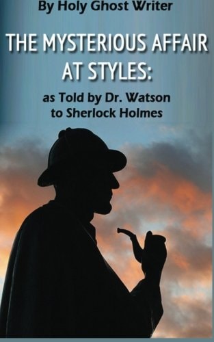 The Mysterious Affair at Styles As Told by Dr. Watson to Sherlock Holmes (Illustrated)
