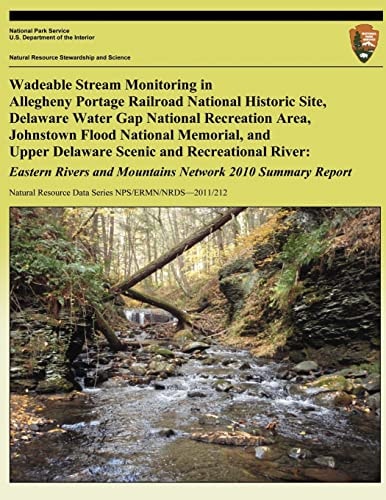 Wadeable Stream Monitoring in Allegheny Portage Railroad National Historic Site, Delaware Water Gap National Recreation Area, Johnstown Flood National Memorial, and Upper Delaware Scenic and Recreational River Eastern Rivers and Mountains Network 2010 Sum