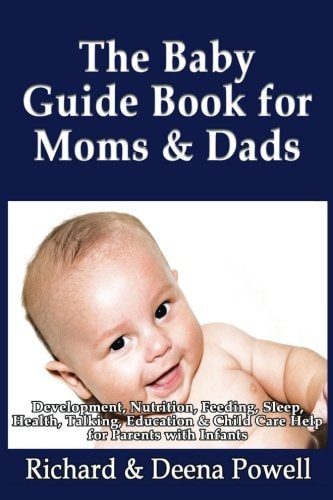The Baby Guide Book for Moms & Dads Development, Nutrition, Feeding, Sleep, Health, Talking, Education & Child Care Help for Parents - Infants, Baby First Year & Beyond