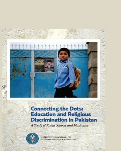 Connecting the Dots: Education and Religious Discrimination in Pakistan A Study of Public Schools and Madrassas