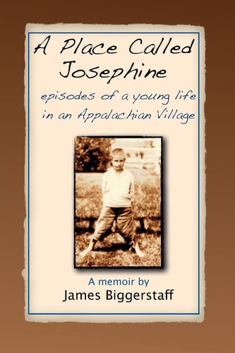 A Place Called Josephine Episodes of a Young Life in an Appalachian Village