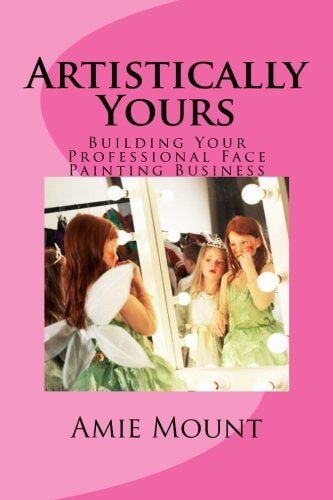 Artistically Yours Building Your Professional Face Painting Business