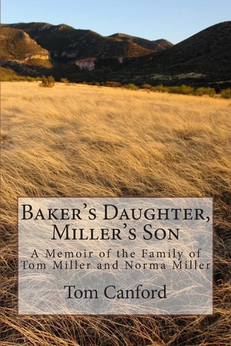 Baker's Daughter, Miller's Son A Memoir of the Family of Tom Miller and Norma Miller