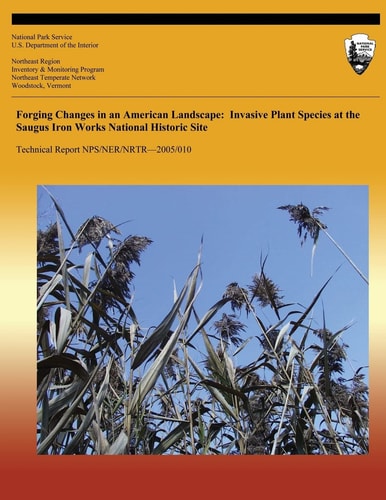Forging Changes in an American Landscape Invasive Plant Species at the Saugus Iron Works National Historic Site