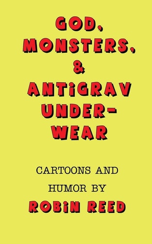 God, Monsters, and Antigrav Underwear Cartoons and Humor by Robin Reed
