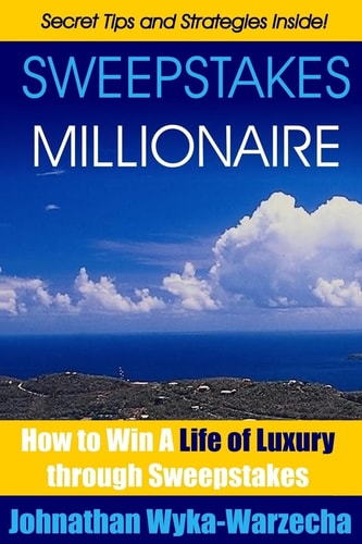 Sweepstakes MILLIONAIRE How to Win a Life of Luxury Through Sweepstakes