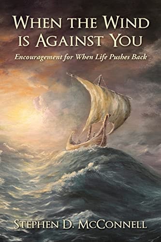 When the Wind Is Against You Encouragement for When Life Pushes Back