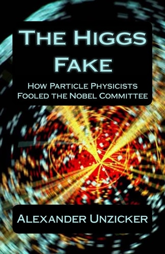 The Higgs Fake How Particle Physicists Fooled the Nobel Committee