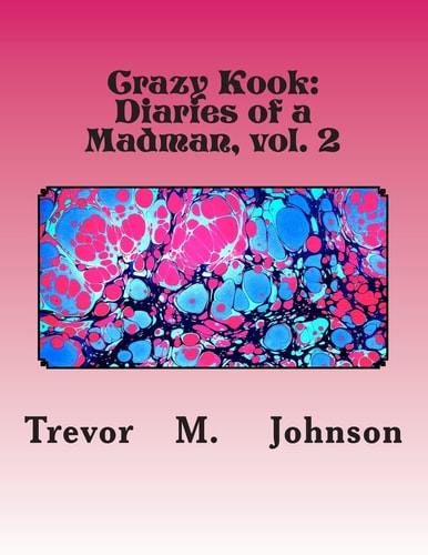 Diaries of a Madman Crazed Kook