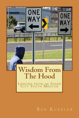 Wisdom from the Hood Lessons from an Inner City Youth Mentor