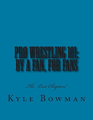 Pro Wrestling 101 By a Fan, for Fans: The "Lost Chapters"
