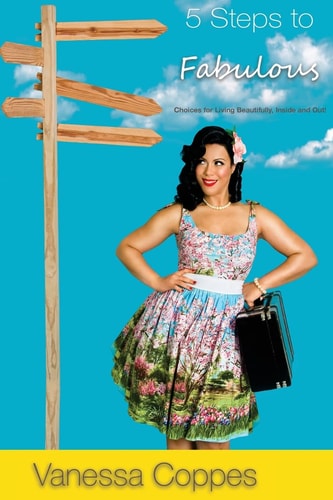 5 Steps to Fabulous Choices for Living Beautifully, Inside and Out!