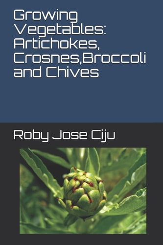 Growing Vegetables Artichokes, Crosnes, Broccoli and Chives