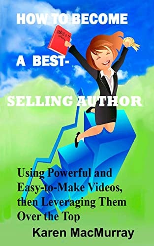 How To Become a Best Selling Author UsingPowerful and Easy-to-Make Videos, Then Leveraging Them Overthe Top