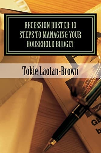 Recession Buster: 10 Steps to Managing Your Household Budget (a Little at a Time)
