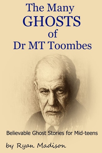 The Many Ghosts of Dr MT Toombes Short Stories for Mid-Teens