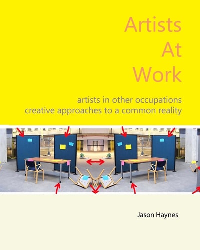 Artists at Work Artists in Other Occupations; Creative Approaches to a Common Reality