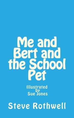 Me and Bert and the School Pet Illustrated by Sue Jones
