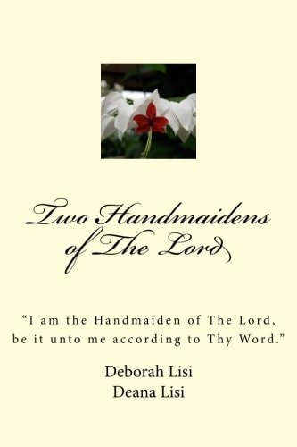 Two Handmaidens of The Lord "I Am the Handmaiden of The Lord, be it Unto Me According to Thy Word."