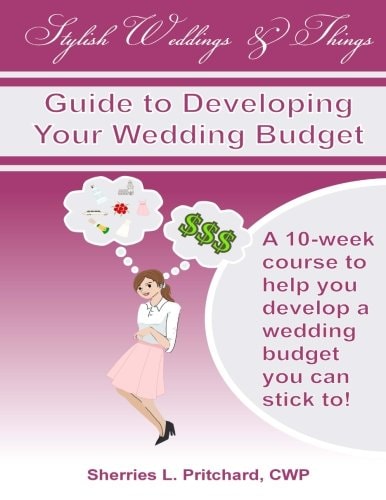 Stylish Weddings and Things Guide to Developing Your Wedding Budget 10-Week Course to Help You Develop a Wedding Budget You Can Stick To!