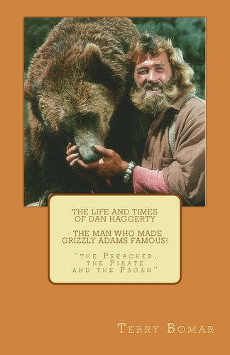 The Life and Times of Dan Haggerty - the Man Who Made Grizzly Adams Famous! The Preacher, the Pirate and the Pagan