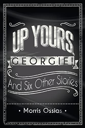 Up Yours, Georgie! And Six Other Stories