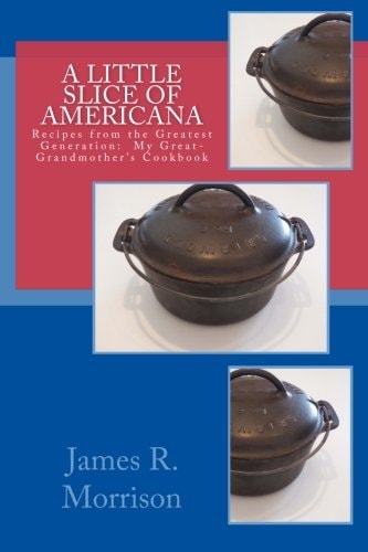 A Little Slice of Americana Recipes from the Greatest Generation: My Great-Grandmother's Cookbook