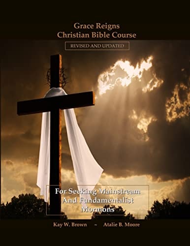 Grace Reigns Christian Bible Course For Seeking Mainstream and Fundamentalist Mormons
