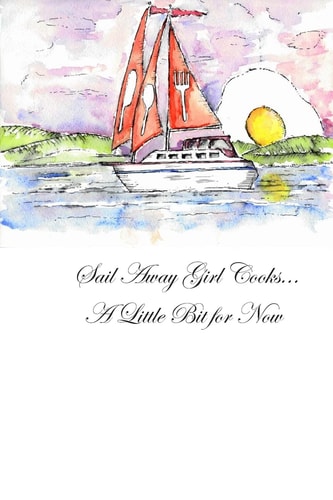 Sail Away Girl Cooks... a Little Bit for Now A Sailor and Her Cooking Stories
