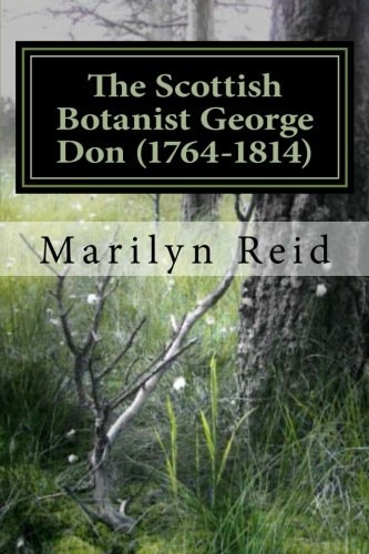 The Scottish Botanist George Don (1764-1814) His Life and Times, Friends and Family