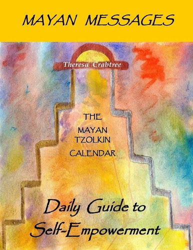 Mayan Messages: Daily Guide to Self-Empowerment The Mayan Tzolkin Calendar
