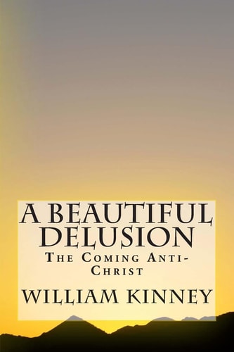 A Beautiful Delusion The Coming Anti-Christ
