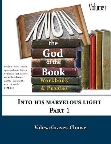 Know The God Of The Book - Volume 1 Into His Marvelous Light - Part 1