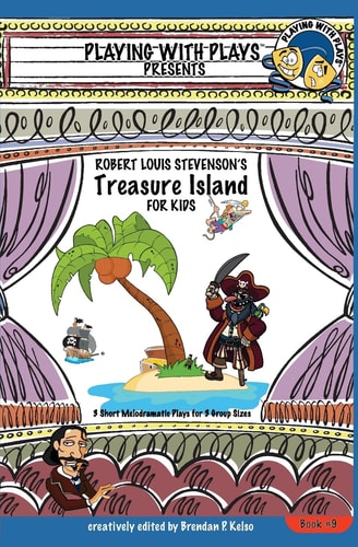 Robert Louis Stevenson's Treasure Island for Kids 3 Short Melodramatic Plays for 3 Group Sizes