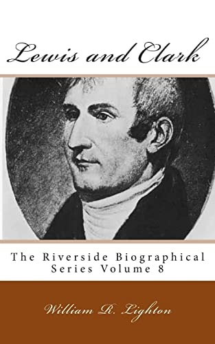 Lewis and Clark The Riverside Biographical Series Volume 8