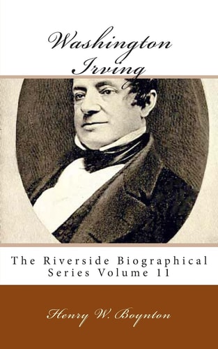 Washington Irving The Riverside Biographical Series Volume 11