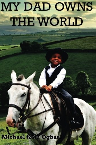 My Dad Owns The World! A Potpourri Of Short Christian Stories